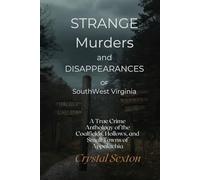 Strange Murders and Disappearances of Southwest Virginia: A True Crime Anthology of the Coalfields, Hallows, and Small Towns of Appalachia
