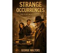 Strange Occurrences: The Moretti Files (The Clay Moretti Files)