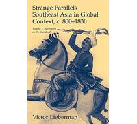 Strange Parallels: Southeast Asia in Global Context, c.800-1830: Southeast Asia in Global Context, C. 800-1830, Volume 1: Integration on the Mainland (Studies in Comparative World History)