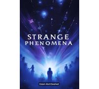 Strange Phenomena: 100 True Stories of Unexplainable Events (Unsolved Mysteries & Strange Phenomena)