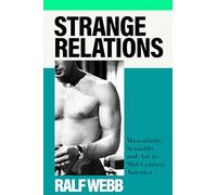 Strange Relations: Masculinity, Sexuality and Art in Mid-Century America