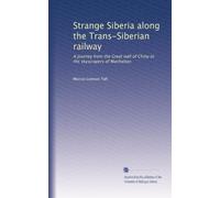 Strange Siberia along the Trans-Siberian railway: A journey from the Great wall of China to the skyscrapers of Manhattan