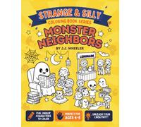 Strange & Silly Coloring Book Series: Monster Neighbors: A Funny Coloring Book for Kids Ages 4-8 Featuring Friendly Monsters, Ghosts, Vampires, Zombies, & More!
