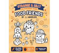 Strange & Silly: Food Friends: A Hilarious Coloring Book for Kids Ages 4-8 Filled with Funny Fruits, Silly Snacks, Tasty Treats, and Delicious Adventures! (Strange & Silly Coloring Book Series)