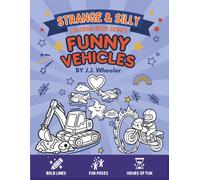 Strange & Silly: Funny Vehicles: A Hilarious Coloring Book for Kids Ages 4-8 Filled with Wacky Cars, Trucks, Boats, Trains, and More! (Strange & Silly Coloring Book Series)
