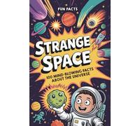 Strange Space: 100 Mind-Blowing Facts About The Universe (Fun Facts)