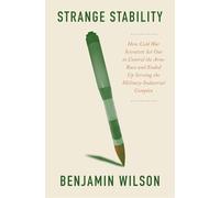 Strange Stability: How Cold War Scientists Set Out to Control the Arms Race and Ended Up Serving the Military-Industrial Complex: How Cold War ... Up Serving the Military-Industrial Complex