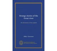 Strange stories of the Great river: the adventures of a boy explorer