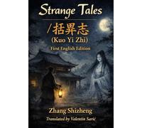 Strange Tales / 括異志 (Kuo Yi Zhi): First English Edition: 3 (Chinese Historical Fiction & Mythic Tradition - Complete Translations)