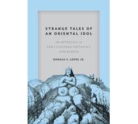 Strange Tales of an Oriental Idol: An Anthology of Early European Portrayals of the Buddha (Buddhism and Modernity)