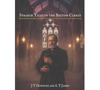 Strange Tales of the British Clergy: Eccentric Vicars, Bizarre Parish Customs, Pious Pets, and Curious Clerical Lore: 1 (Strange Tales of Britain: ... Forgotten Legends, and Curious Regional Lore)