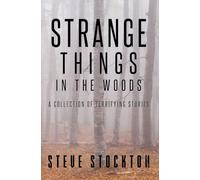 Strange Things In The Woods: A Collection of Terrifying Tales