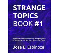 STRANGE TOPICS BOOK #1: Enigmatic Biblical Phenomena with Possibility of Interpretation: Day One - Before The Flood (Strange & Controversial Topics ... In the Old Testament of The Bible)