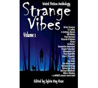Strange Vibes Weird Fiction Anthology Volume 1 (Strange Vibes Weird Fiction Quarterly Anthologies)