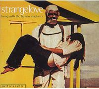 Strangelove - Living With The Human Machines