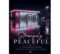 Strangely Peaceful: A Cozy Adult & Teen Coloring Book of Quiet Places & Midnight Thoughts for Relaxation, Mindfulness & Stress Relief