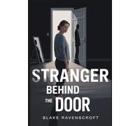 STRANGER BEHIND THE DOOR: When an Old Friend Knocks, Paranoia Takes Over: A Gripping Thriller of Lies, Manipulation, and Deadly Hidden Agendas
