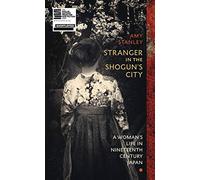 Stranger in the Shogun's City: A Woman’s Life in Nineteenth-Century Japan