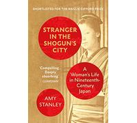 Stranger in the Shogun's City: A Woman’s Life in Nineteenth-Century Japan
