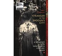 Stranger in the Shogun's City: A Woman’s Life in Nineteenth-Century Japan