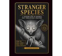Stranger Species: A Coloring Book of Nature's Most Unbelievable Creatures: 30 Strange Animals to Color| For Adults Who Like Their Nature Weird