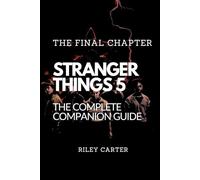 Stranger Things 5 The Final Chapter: An unofficial deep dive featuring full episode breakdowns, character analysis, hidden clues, and behind-the-scenes secrets from Netflix’s epic finale.