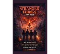 STRANGER THINGS: A FAN BOOK: A Deep Dive into Hawkins, Character Journeys, Hidden Clues, Iconic Moments, Interactive Quizzes, and Season 5 Fan Theories