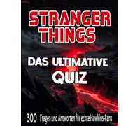 Stranger Things: Der ultimative Quiz: 300 Fragen und Antworten für wahre Hawkins-Fans