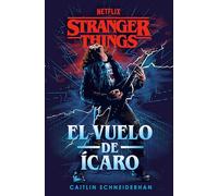 Stranger Things: El vuelo de Ícaro: Una novela oficial de Stranger Things (Éxitos)