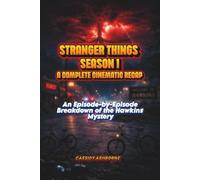 STRANGER THINGS SEASON 1 A Complete Cinematic Recap: An Episode-by-Episode Breakdown of the Hawkins Mystery (The Complete Cinematic Recap Series)