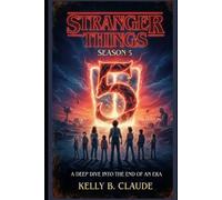 Stranger Things Season 5: A Deep Dive into the End of an Era: The Ultimate Analysis of the Story, Themes, and Legacy of Netflix’s Defining Series