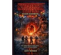 Stranger Things Season Handbook: Your Ultimate Reference to Every Season, Monster, and Secret in Hawkins