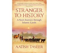 Stranger to History: A Son's Journey through Islamic Lands [Idioma Inglés]