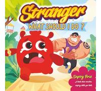 Stranger! What should I do?: Fun Stories Teaching Children How to Stay Safe (Safety First for Kids - Fun and Easy Safety Skills for Ages 3-13)