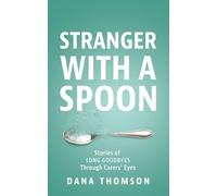 Stranger With A Spoon: Stories of long goodbyes through carers’ eyes