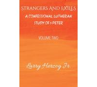 Strangers and Exiles: A Confessional Lutheran Study of 1 Peter (Letters to the Church Under Pressure: Confessional Lutheran Bible Studies)