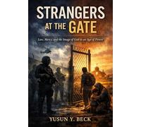 STRANGERS AT THE GATE: Law, Mercy, and the Image of God in an Age of Power: A Theological Novel, Moral Treatise, and Pastoral Reckoning
