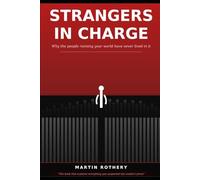 Strangers in Charge: Why the People Running Your World Have Never Lived in It (Martin Rothery | The Nine Realms Institute)