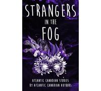 Strangers in the Fog: Atlantic Canadian Stories by Atlantic Canadian Authors