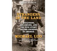 Strangers in the Land: Exclusion, Belonging, and the Epic Story of the Chinese in America