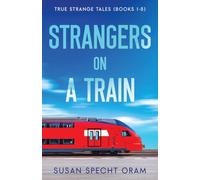Strangers on a Train: True Strange Tales (Books 1-8)