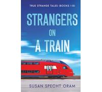 Strangers on a Train: True Strange Tales (Books 1-8)