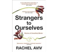 Strangers to Ourselves: Unsettled Minds and the Stories that Make Us