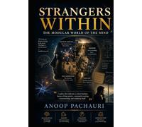 Strangers Within The Modular World of the Mind: Why We Are the Way We Are