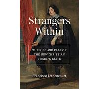 Strangers Within: The Rise and Fall of the New Christian Trading Elite