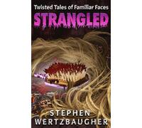 Strangled: Twisted Tales of Familiar Faces
