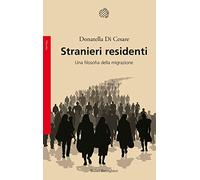 Stranieri residenti. Una filosofia della migrazione (Saggi. Filosofia)