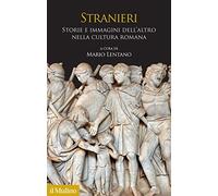 Stranieri. Storie e immagini dell'altro nella cultura romana (Antropologia del mondo antico)