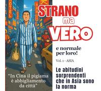 Strano ma vero e normale per loro: Le abitudini sorprendenti che in Asia sono la norma. Un libro di curiosità perfetto anche come regalo di Natale.