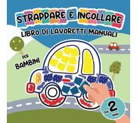 Strappare e Incollare Libro di Lavoretti Manuali per Bambini dai 2 Anni: Un Primo Libro di Attività con Colorate Pagine da Strappare e Carini Motivi ... e Altro! (Libri di Strappare e Incollare)